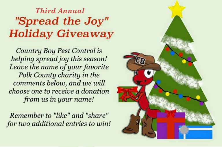 Third annual Spread the Joy holiday giveaway. Country Boy Pest Control is helping spread joy this season! Leave the name of your favorite Polk County charity in the comments below and we will choose one to receive a donation from us in your name.
